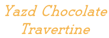 Yazd Chocolate  Travertine