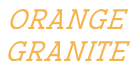 ORANGE GRANITE