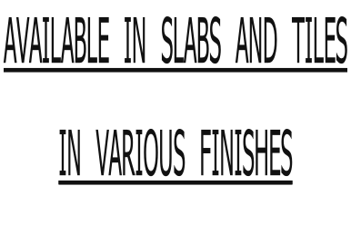 Available  in  slabs  and  tiles  In  various  finishes